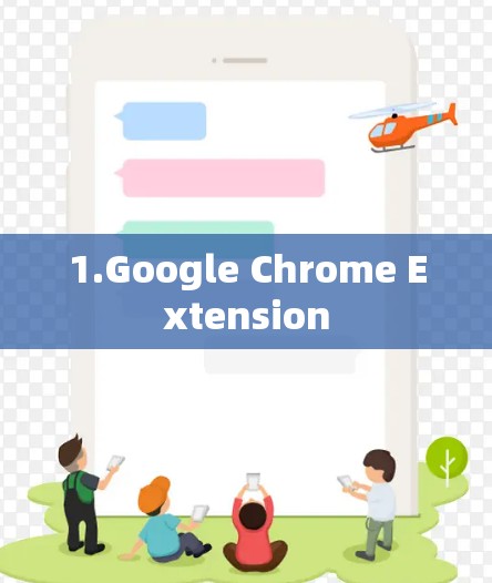1.Google Chrome Extension 1.Google Chrome Extension