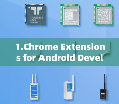 1.Chrome Extensions for Android Developers: