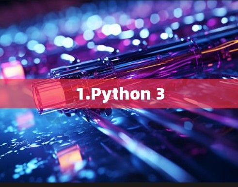 1.Python 3 1.Python 3