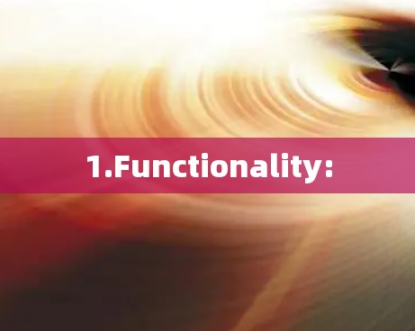 1.Functionality: