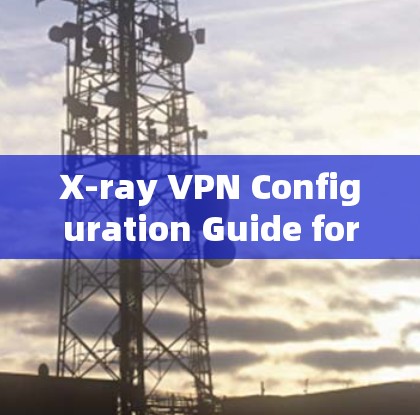 X-ray VPN Configuration Guide for Windows