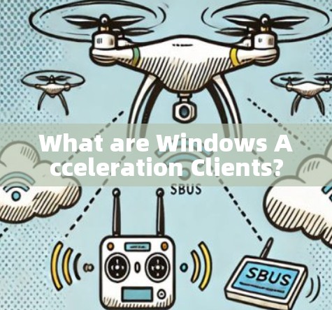 What are Windows Acceleration Clients?