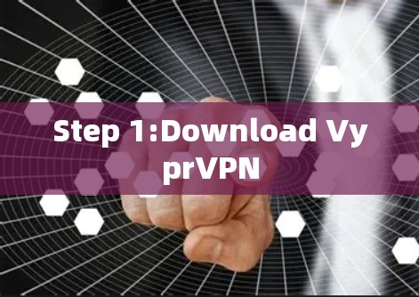Step 1:Download VyprVPN