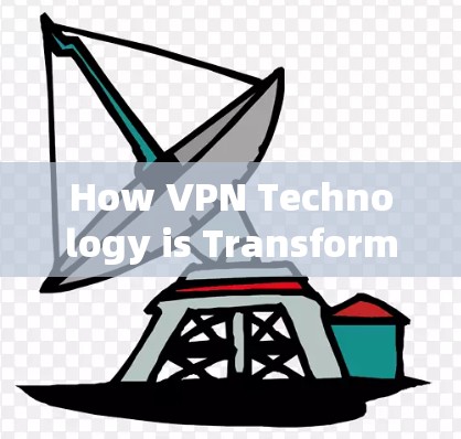 How VPN Technology is Transforming Your iPhone:A Comprehensive Guide to Modern VPNs