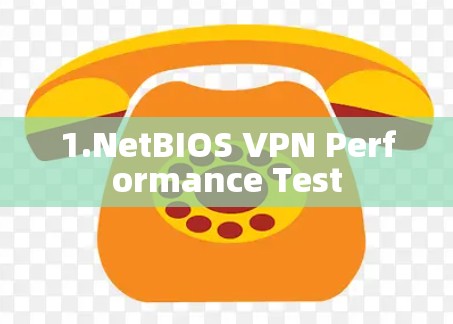 1.NetBIOS VPN Performance Test 1.NetBIOS VPN Performance Test