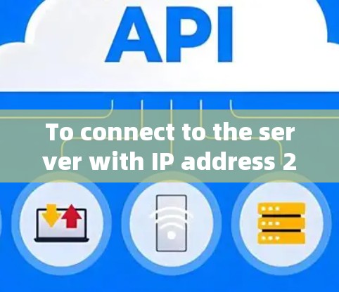 To connect to the server with IP address 226,follow these organized steps: To connect to the server with IP address 226,follow these organized steps: